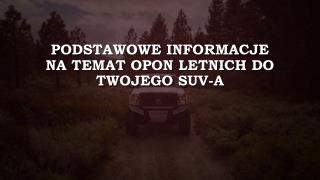 Podstawowe Informacje Na Temat Opon Letnich Do Twojego SUV-A