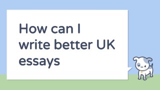 How can I write better UK essays
