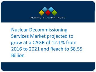 Nuclear Decommissioning Services Market projected to grow at a CAGR of 12.1% from 2017 to 2021 and Reach to $8.55 Billio