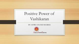 Positive Power of Vashikaran - Astroanandsharma