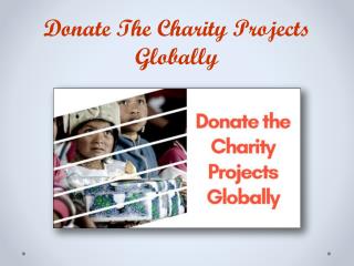 Donate The Charity Projects Globally