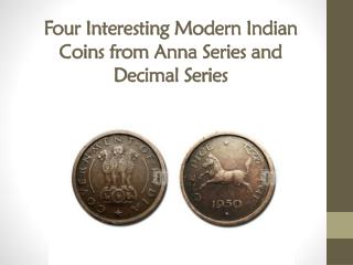 Four Interesting Modern Indian Coins from Anna Series and Decimal Series