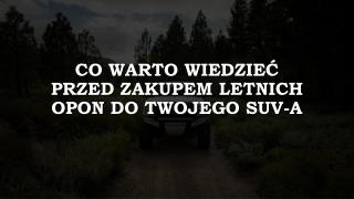 Co Warto WiedzieÄ‡ Przed Zakupem Letnich Opon Do Twojego SUV-A