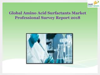 Global Amino Acid Surfactants Market Professional Survey Report 2018