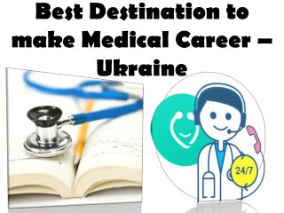 Best Destination to make Medical Career - Ukraine