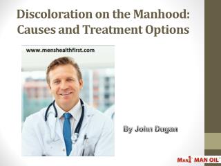 Discoloration on the Manhood: Causes and Treatment Options