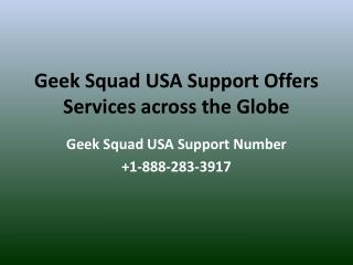 Geek Squad USA Support Offers Services across the Globe- Free PPT