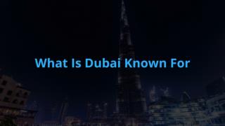 What Is Dubai Known For