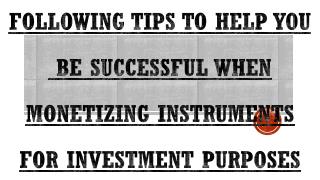Consider Following Points When Monetizing Instruments For Investment Purposes