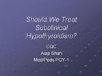 Should We Treat Subclinical Hypothyroidism