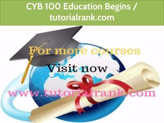 CYB 100 Education Begins / tutorialrank.com