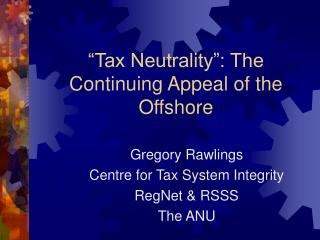 “ Tax Neutrality”: The Continuing Appeal of the Offshore