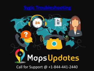 Provide the Sygic Troubleshooting Service Call us @ 1-844-441-2440