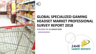 Global Specialized Gaming Headset Market Professional Survey Report 2018