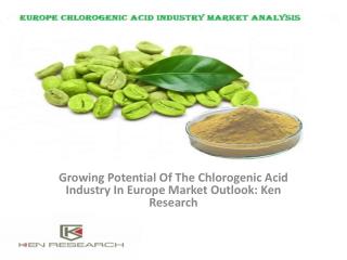 Growing Potential Of The Chlorogenic Acid Industry In Europe Market Outlook: Ken Research