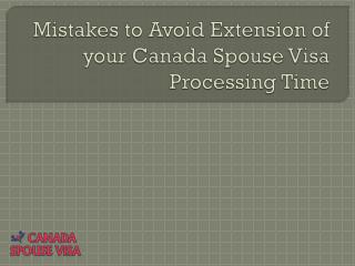 Mistakes to Avoid Extension of Your Canada Spouse Visa Processing Time