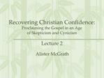 Recovering Christian Confidence: Proclaiming the Gospel in an Age of Skepticism and Cynicism Lecture 2