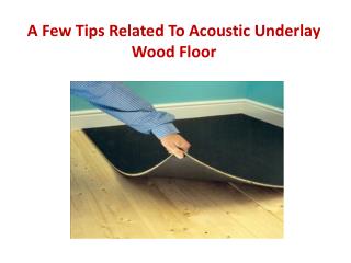 A Few Tips Related to Acoustic Underlay Wood