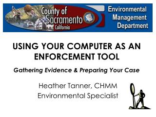 USING YOUR COMPUTER AS AN ENFORCEMENT TOOL Gathering Evidence &amp; Preparing Your Case