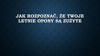 Jak RozpoznaÄ‡, Å»e Twoje Letnie Opony SÄ… ZuÅ¼yte