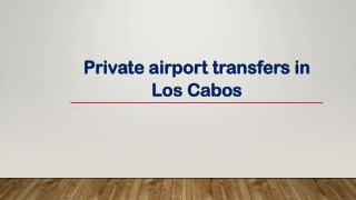Private airport transfers in Los Cabos