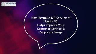 How Bespoke IVR Service of Studio 52 Helps Improve Your Customer Service and Corporate Image