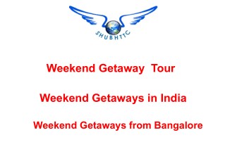 Book Your Amazing Weekendgetaways Tour Package by ShubhTTC