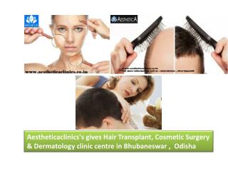 Aestheticaclinics's gives Hair Transplant, Cosmetic Surgery & Dermatology clinic centre in Bhubaneswar Odisha