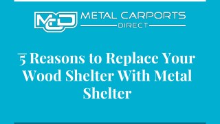 5 Reasons To Replace Your Wood Shelter With Metal Shelter