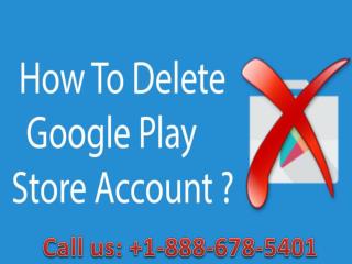 Dial 1-888-678-5401 how to remove google play store account