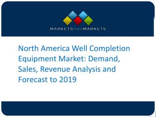 North America Well Completion EquipmentÂ Market: Demand, Sales, Revenue Analysis and Forecast to 2019