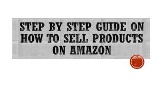 How to Sell Products on Amazon - Step by Step Guide