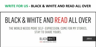 WRITE FOR US - BLACK & WHITE AND READ ALL OVER