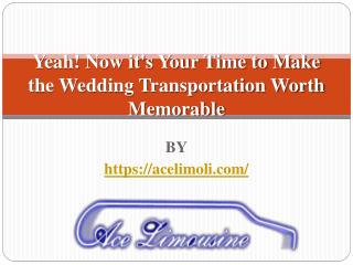Yeah! Now it's Your Time to Make the Wedding Transportation Worth Memorable