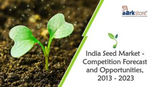 India Seed Market - Competition Forecast and Opportunities, 2013 - 2023