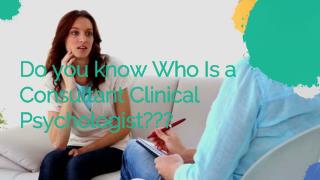 Do you know Who Is a Consultant Clinical Psychologist???