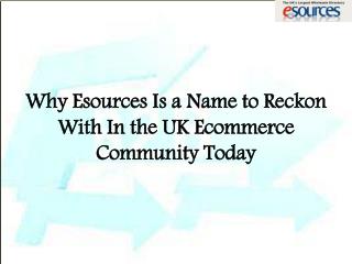 Why Esources Is a Name to Reckon With In the UK Ecommerce Community Today