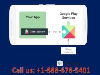 Contact 1-888-678-5401 Troubleshooting google play services