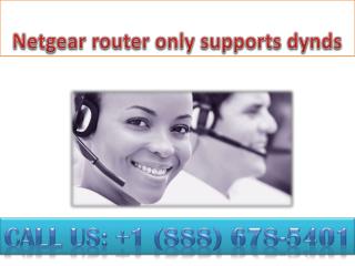 contact 888 678-5401 netgear router only supports dyndns