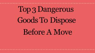 Top 3 Dangerous Goods To Dispose Before A Move