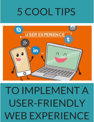 Top 5 Tips to Implement a User-Friendly Web Experience!