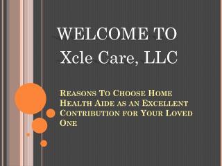 Reasons To Choose Home Health Aide as an Excellent Contribution for Your Loved One