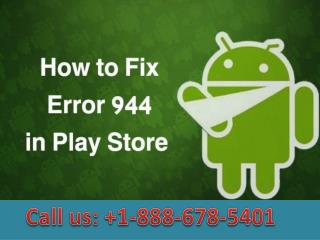 Dial 1-888-678-5401 Easy steps to fix error 944 in google play services