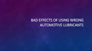 Bad Effects of Using Wrong Automotive Lubricants