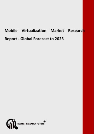 Mobile Virtualization Market by Type, Applications, Deployment, Trends & Demands - Global Forecast to 2023