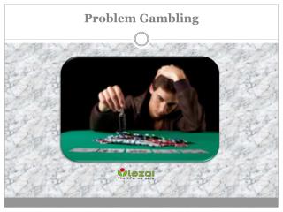 Problem Gambling: Causes, Symptoms, Daignosis, Prevention and Treatment
