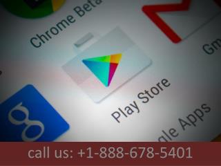 Call 1-888-678-5401 Google play could not be downloaded due to an error