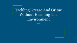 Tackling Grease And Grime Without Harming The Environment