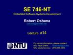 SE 746-NT Embedded Software Systems Development Robert Oshana Lecture 14 For more information, plea