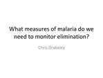What measures of malaria do we need to monitor elimination